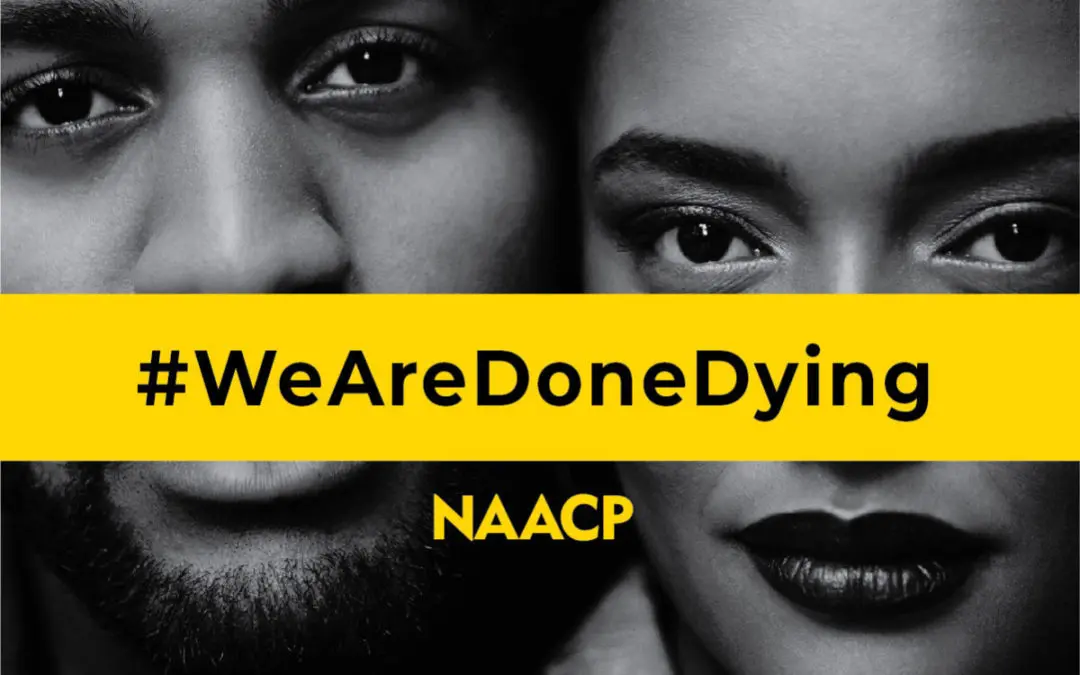 NAACP Launches #WeAreDoneDying Campaign, Empowering Black and Brown Communities to Take Action Against Senseless Killings of African Americans